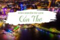 Kinh nghiệm du lịch Cần Thơ cần biết: